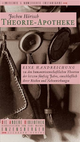 Theorie-Apotheke: Eine Handreichung zu den humanwissenschaftlichen Theorien der letzten fünfzig Jahre, einschließlich ihrer Risiken und Nebenwirkungen (Die Andere Bibliothek)