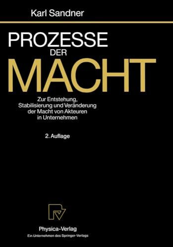 Prozesse der Macht. Zur Entstehung, Stabilisierung und Veränderung der Macht von Akteuren in Unternehmen