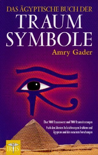 Das ägyptische Buch der Traumsymbole: Über 5000 Traumworte und 7000 Traumdeutungen Nach den ältesten - Aufzeichnungen Arabiens und Ägyptens und den neusten Forschungen
