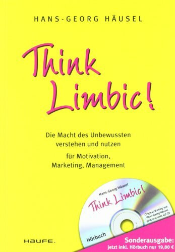 Think Limbic! Die Macht des Unbewussten verstehen und nutzen für Motivation, Marketing, Management. Mit Audio-CD