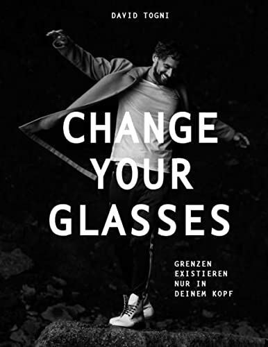 CHANGE YOUR GLASSES: Grenzen existieren nur in deinem Kopf