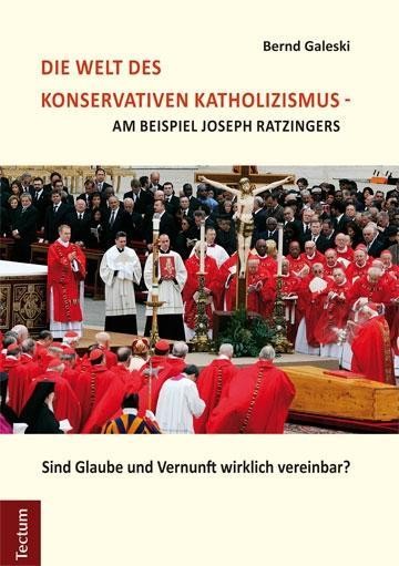 Die Welt des konservativen Katholizismus - am Beispiel Joseph Ratzingers