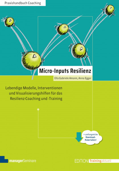 Micro-Inputs Resilienz: Lebendige Modelle, Interventionen und Visualisierungshilfen für das Resilienz-Coaching und -Training (Edition Training aktuell)