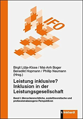 Leistung inklusive? Inklusion in der Leistungsgesellschaft, Band I: Menschenrechtliche, sozialtheoretische und professionsbezogene Perspektiven