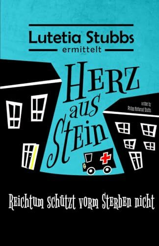 Lutetia Stubbs: Herz aus Stein: Reichtum schützt vorm Sterben nicht (Lutetia Stubbs - Eine Cozy Mystery/Krimi Serie, Band 2)
