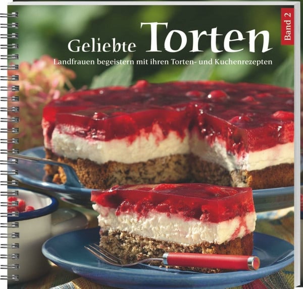 Geliebte Torten Band 2: Landfrauen begeistern mit ihren Torten- und Kuchenrezepten. Noch mehr köstliche Kreationen im zweiten Teil! Mit Tipps und Tricks für perfektes Gelingen.