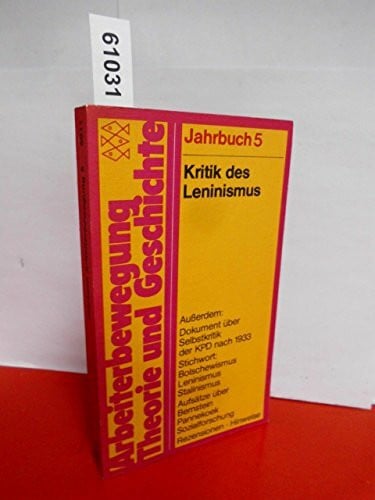 Arbeiterbewegung, Theorie und Geschichte / Jahrbuch 5: Kritik des Leninismus