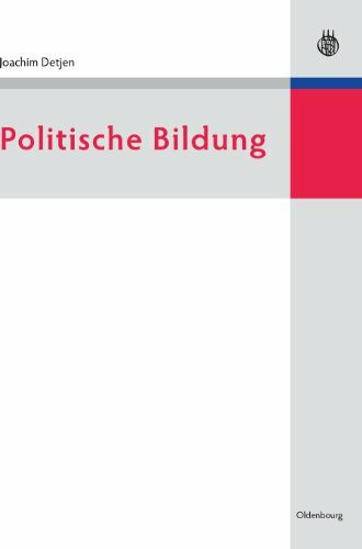 Politische Bildung: Geschichte und Gegenwart in Deutschland (Lehr- und Handbücher der Politikwissenschaft)