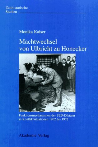 Machtwechsel von Ulbricht zu Honecker. Funktionsmechanismender SED-Diktatur in Konfilktsituationen 1962 bis 1972