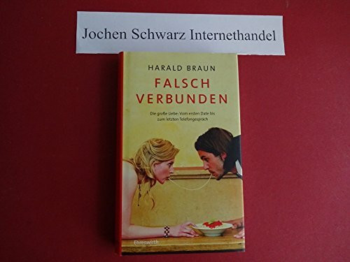 Falsch verbunden: Die große Liebe: Vom ersten Date bis zum letzten T (Ehrenwirth Sachbuch)