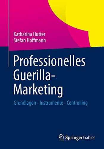 Professionelles Guerilla-Marketing: Grundlagen - Instrumente - Controlling