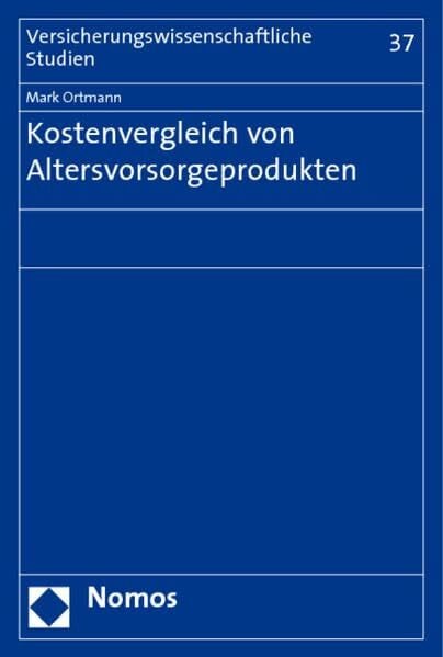 Kostenvergleich von Altersvorsorgeprodukten (Versicherungswissenschaftliche Studien, Band 37)