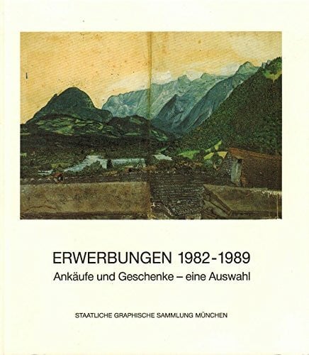 Erwerbungen 1982-1989. Ankäufe und Geschenke. Eine Auswahl