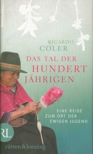 Das Tal der Hundertjährigen: Eine Reise zum Ort der ewigen Jugend
