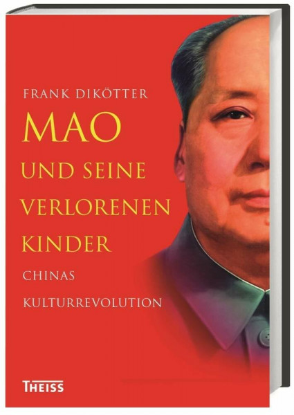 Mao und seine verlorenen Kinder: Chinas Kulturrevolution