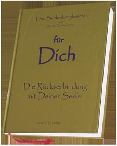 für Dich - Die Rückverbindung mit Deiner Seele: Das Seelenkonglomerat und Michael Elrahim Amira für Dich - Die Rückverbindung mit Deiner Seele: Das Seelenkonglomerat und Michael Elrahim Amira