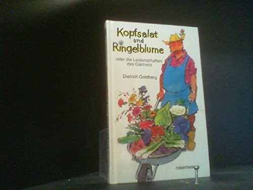 Kopfsalat und Ringelblume oder die Leidenschaften des Gärtners