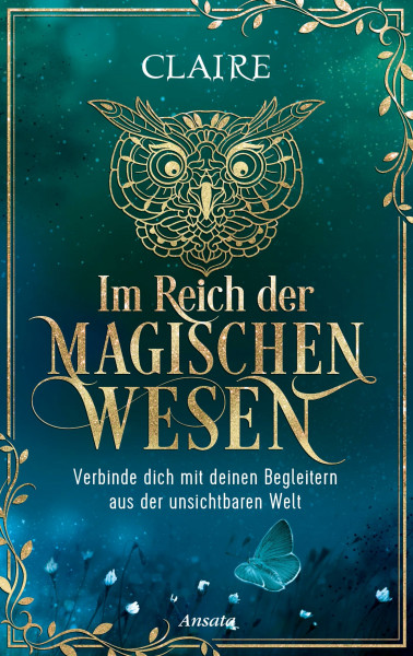 Im Reich der magischen Wesen: Verbinde dich mit deinen Begleitern aus der unsichtbaren Welt