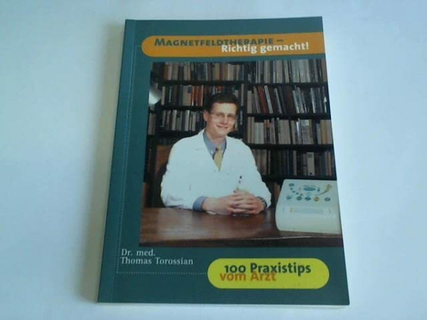 Magnetfeldtherapie - Richtig gemacht (100 Praxistips vom Arzt)