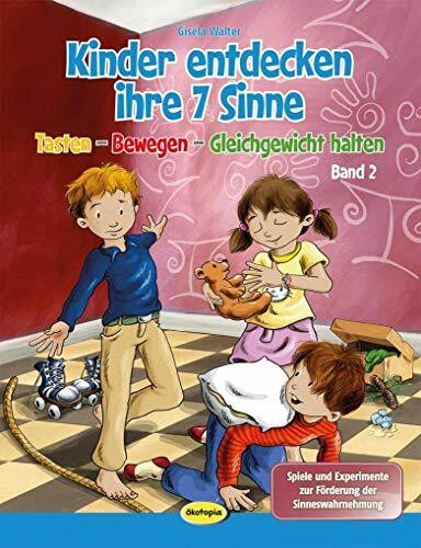 Kinder entdecken ihre 7 Sinne (Bd.2): Tasten - Bewegen - Gleichgewicht halten Spiele und Experimente zur Förderung der Sinneswahrnehmung