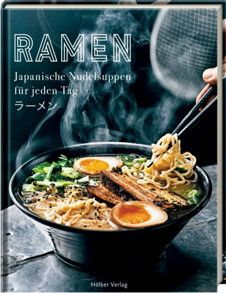 Ramen: Japanische Nudelsuppen für jeden Tag: Das Trendgericht aus Japan
