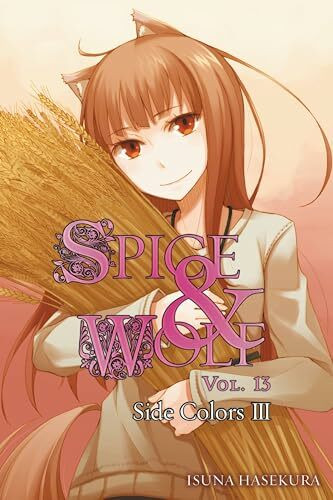 Spice and Wolf, Vol. 13 (light novel): Side Colors III (SPICE AND WOLF LIGHT NOVEL SC, Band 13)