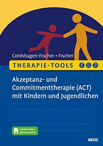 Therapie-Tools Akzeptanz- und Commitmenttherapie (ACT) mit Kindern und Jugendlichen: Mit E-Book inside und Arbeitsmaterial (Beltz Therapie-Tools) Therapie-Tools Akzeptanz- und Commitmenttherapie (ACT) mit Kindern und Jugendlichen: Mit E-Book inside und Arbeitsmaterial (Beltz Therapie-Tools)