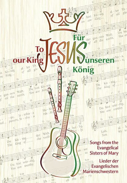 Für Jesus, unseren König / To Jesus our King: Lieder der Evang. Marienschwestern / Songs from the Evang. Sisters of Mary