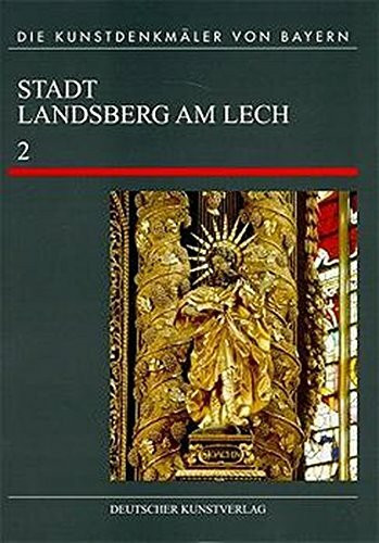 Die Kunstdenkmäler von Bayern, Neue Folge, Bd.3/2, Landsberg am Lech: Sakralbauten der Altstadt (Die Kunstdenkmäler von Bayern - Neue Folge, 32)