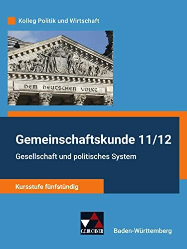 Kolleg Politik und Wirtschaft – Baden-Württemberg - neu / Gesellschaft und politisches System: Gemeinschaftskunde für das Gymnasium / Kursstufe ... - neu: Gemeinschaftskunde für das Gymnasium)