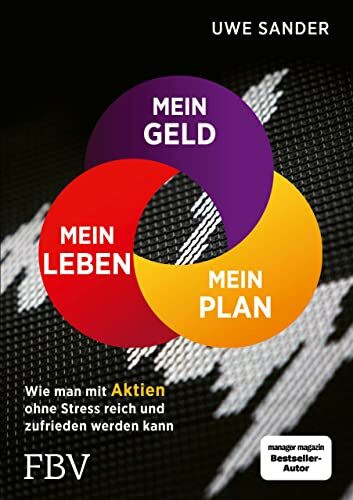 Mein Geld, mein Plan, mein Leben: Wie man mit Aktien ohne Stress reich und zufrieden werden kann