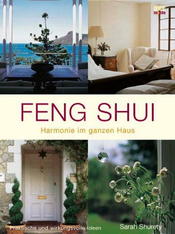 Feng Shui - Harmonie im ganzen Haus: Praktische und wirkungsvolle Ideen