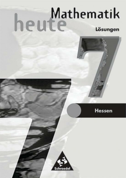 Mathematik heute / Mathematik heute - Ausgabe 2002 für das 7.-10. Schuljahr an Gymnasien und Gesamtschulen in Hessen und Hamburg: Ausgabe 2002 für das ... in Hessen und Hamburg / Lösungen 7
