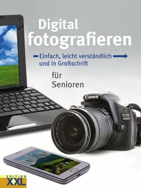 Digital fotografieren: Einfach, leicht verständlich und in Großschrift für Senioren