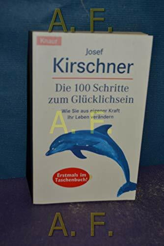 Die 100 Schritte zum Glücklichsein: Wie Sie aus eigener Kraft Ihr Leben verändern
