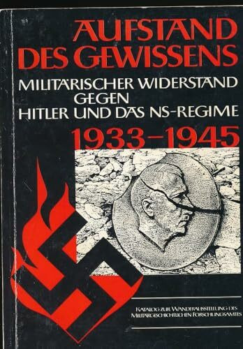 Aufstand des Gewissens : d. militär. Widerstand gegen Hitler u. d. NS-Regime 1933 - 1945.