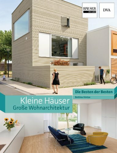 Kleine Häuser - große Wohnarchitektur: Die Besten der Besten. Häuser Award