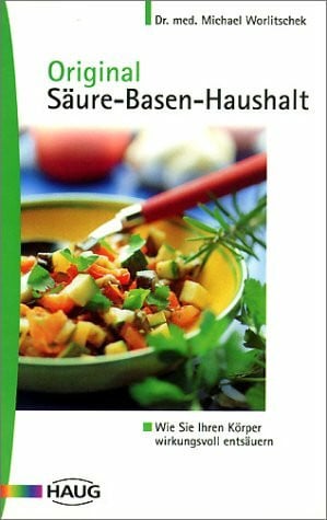 Original Säure-Basen-Haushalt. Wie Sie Ihren Körper wirkungsvoll entsäuern
