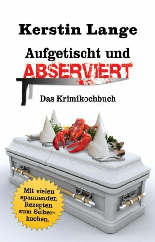 Aufgetischt und abserviert: Ein Krimikochbuch