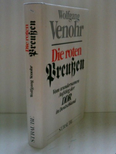 Die roten Preußen: Vom wundersamen Aufstieg der DDR in Deutschland