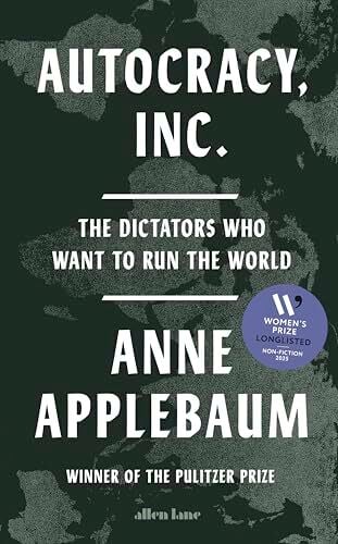 Autocracy, Inc: The Dictators Who Want to Run the World Autocracy, Inc: The Dictators Who Want to Run the World