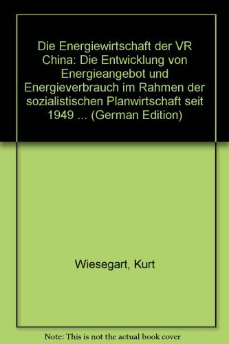 Die Energiewirtschaft der VR China. Die Entwicklung von Energieangebot und Energieverbrauch im Rahmen der sozialistischen Planwirtschaft seit 1949