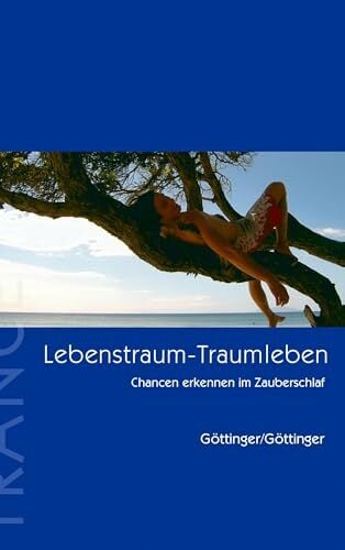 Lebenstraum - Traumleben: Chancen erkennen im Zauberschlaf Lebenstraum - Traumleben: Chancen erkennen im Zauberschlaf