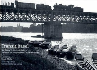 Transit Basel: Die Basler Verbindungsbahn - Nadelöhr im europäischen Schienenverkehr 1873-2003 Transit Basel: Die Basler Verbindungsbahn - Nadelöhr im europäischen Schienenverkehr 1873-2003