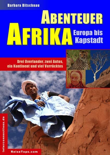 Abenteuer Afrika: Europa bis Kapstadt: Drei Overlander, zwei Autos, ein Kontinent und viel Verrücktes (Reisetops)
