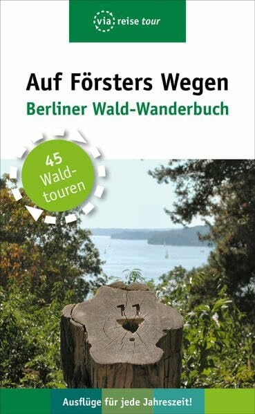Auf Försters Wegen: Berliner Wald-Wanderbuch
