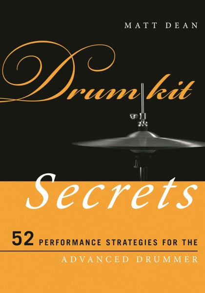 Drum Kit Secrets: 52 Performance Strategies for the Advanced Drummer (Music Secrets for the Advanced Musician)