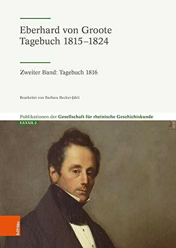 Eberhard von Groote: Tagebuch 1816 (Eberhard von Groote - Tagebuch 1815-1824): Zweiter Band: Tagebuch 1816 (Publikationen der Gesellschaft für Rheinische Geschichtskunde, Band 2)