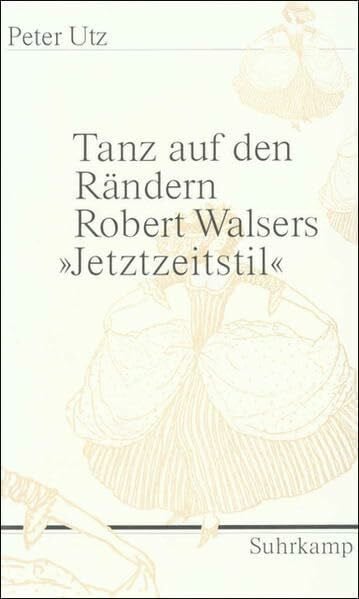Tanz auf den Rändern: Robert Walsers »Jetztzeitstil«