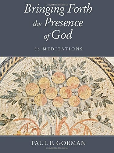 Bringing Forth the Presence of God: 86 Meditations